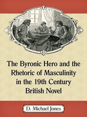 cover image of The Byronic Hero and the Rhetoric of Masculinity in the 19th Century British Novel